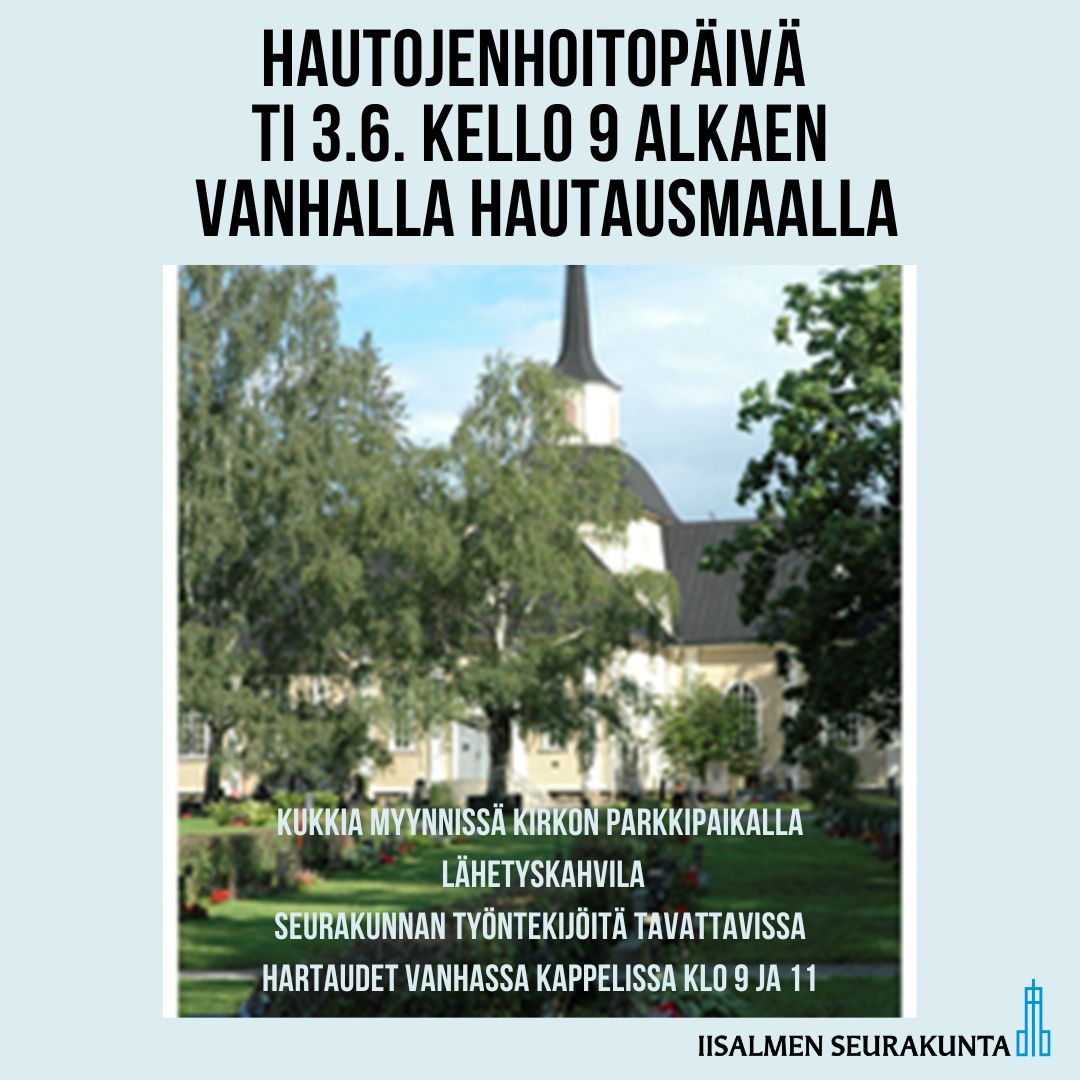 Hautojenhoitopäivä Hautojenhoitopäivä 3.6.2025 kello 9 Iisalmen Vanhalla hautausmaalla
