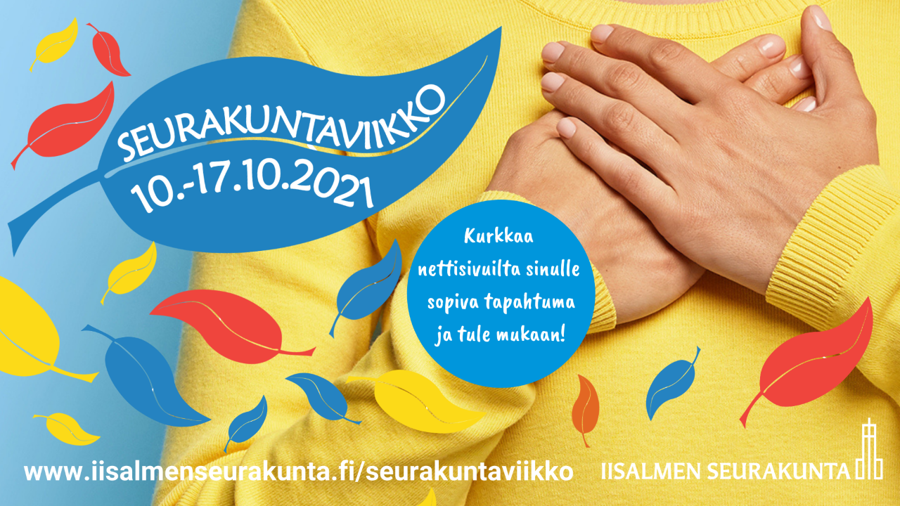 Vanhusten viikon messu Keltapuseroinen henkilö pitää käsiään päällekkäin sydämen kohdalla. Kuvassa lukee seurakuntaviikko 10.-17.10.2021 Iisalmen seurakunta. Kurkkaa nettisivuilta sinulle sopiva tapahtuma ja tule mukaan!