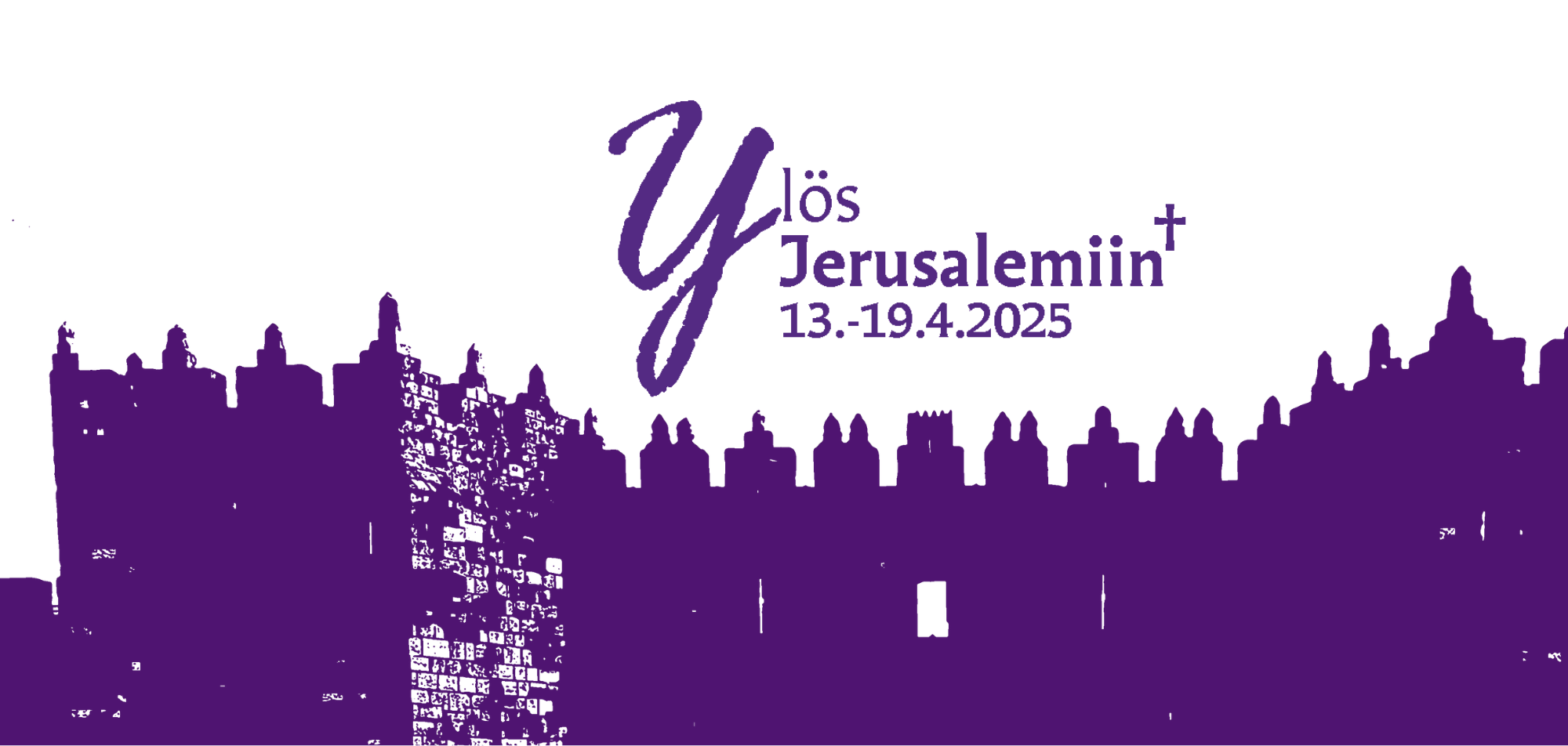 Pätkä linnan muuria jonka yläpuolella teksti: Ylös Jerusalemiin 13.-19.4.2025.